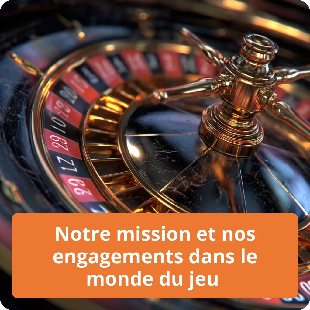 Notre mission et nos engagements dans le monde du jeu